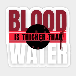 blood is thicker than water Sticker